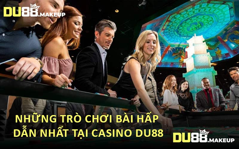Những Trò Chơi Bài Hấp Dẫn Nhất Tại Casino DU88