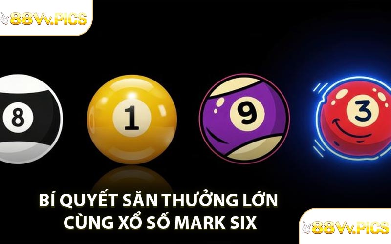 Bí quyết săn thưởng lớn cùng xổ số Mark Six