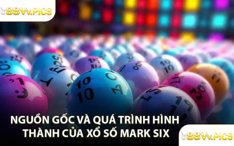 Nguồn gốc và quá trình hình thành của xổ số Mark Six