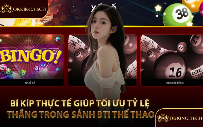 Bí kíp thực tế giúp tối ưu tỷ lệ thắng trong sảnh BTI thể thao