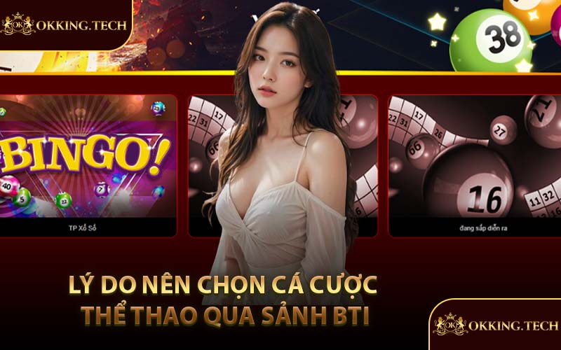 Lý do nên chọn cá cược thể thao qua sảnh BTI