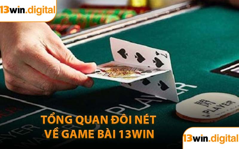 Tổng quan đôi nét về game bài 13WIN