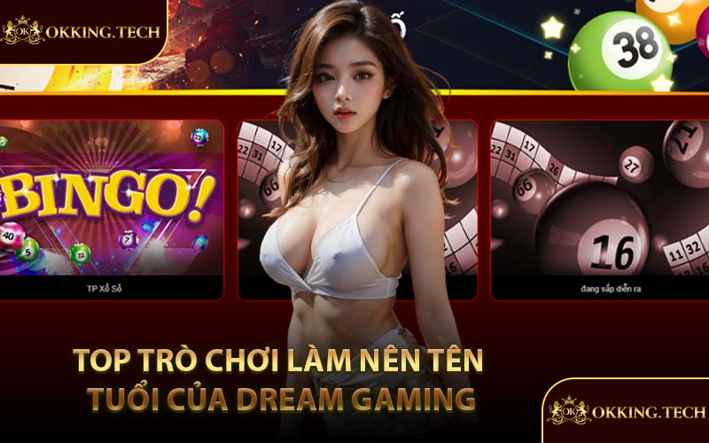 Top trò chơi làm nên tên tuổi của Dream Gaming