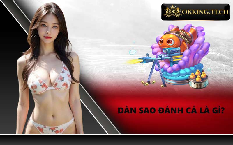 Dàn sao đánh cá là gì?