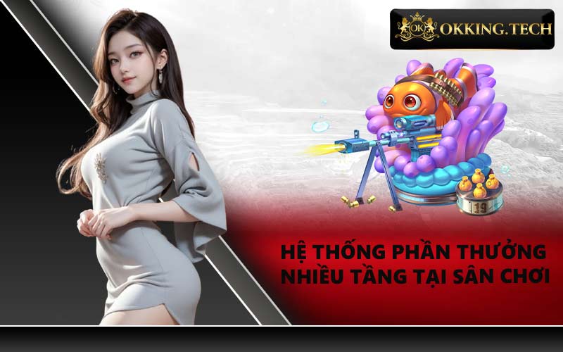 Hệ thống phần thưởng nhiều tầng tại sân chơi