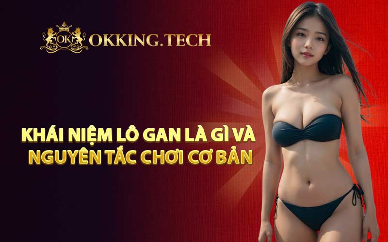 Khái niệm lô gan là gì và nguyên tắc chơi cơ bản