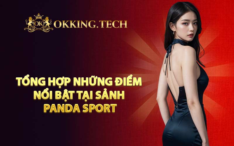 Tổng hợp những điểm nổi bật tại sảnh Panda Sport